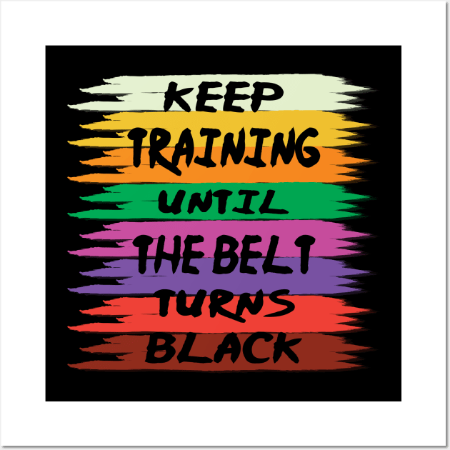 Cool Martial Arts Keep Training Until The Belt Turns Black Karate, Jiu Jitsu, Taekwondo Lover Gift Wall Art by DaStore